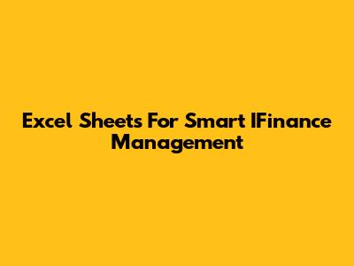 Excel Sheets For Smart IFinance Management