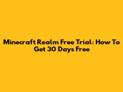 Minecraft Realm Free Trial: How To Get 30 Days Free
