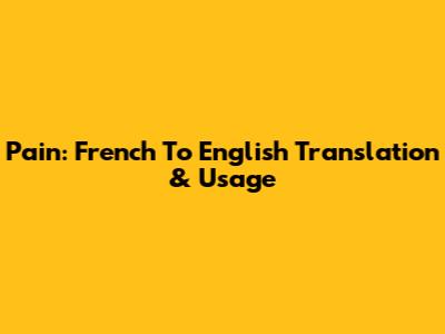 Pain: French To English Translation & Usage