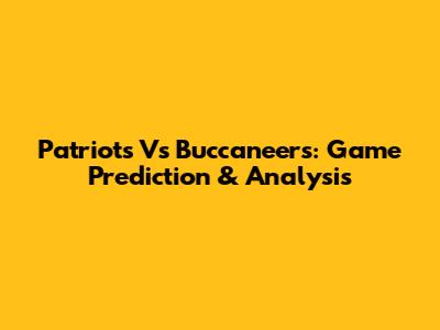 Patriots Vs Buccaneers: Game Prediction & Analysis